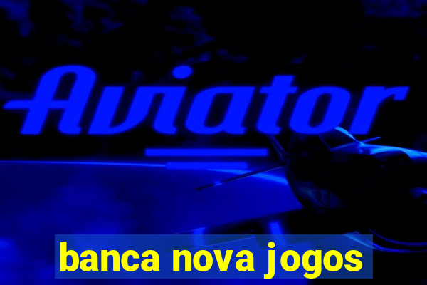 banca nova jogos